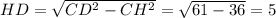 HD=\sqrt{CD^2-CH^2}=\sqrt{61-36}=5