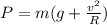 P = m(g + \frac{v^{2}}{R})