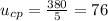 u_{cp} = \frac{380}{5} =76