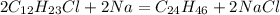 2C_{12} H_{23} Cl+2Na = C_{24} H_{46} + 2NaCl