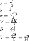 z= \frac{ \sqrt{3} }{3} \\&#10;y=1\\&#10;x= \frac{\sqrt{10}}{3} \\&#10;V=\frac{SH}{3}\\&#10;S=\frac{\sqrt{3}}{12}\\&#10;V=\frac{\frac{\sqrt{3}}{12}}{3}=\frac{\sqrt{3}}{36}&#10;