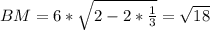 BM=6* \sqrt{2-2* \frac{1}{3} } = \sqrt{18}