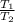 \frac{ T_{1} }{ T_{2} }