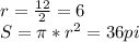 r=\frac{12}{2}=6\\&#10;S= \pi *r^2=36pi