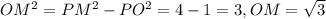 OM^2=PM^2-PO^2=4-1=3, OM=\sqrt{3}