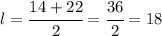 l=\cfrac{14+22}{2}=\cfrac{36}{2}=18