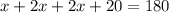 x + 2x + 2x + 20 = 180