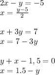 2x-y=-5&#10;\\\&#10;x= \frac{y-5}{2} &#10;\\\\&#10;x+3y=7&#10;\\\&#10;x=7-3y&#10;\\\\&#10;y+x-1,5=0&#10;\\\&#10;x=1.5-y&#10;