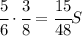 \cfrac{5}{6}\cdot\cfrac{3}{8}=\cfrac{15}{48}S