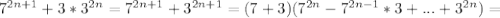 7^{2n+1}+3*3^{2n}=7^{2n+1}+3^{2n+1}=(7+3)(7^{2n}-7^{2n-1}*3+...+3^{2n})=