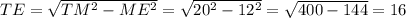 TE=\sqrt{TM^2-ME^2}=\sqrt{20^2-12^2}=\sqrt{400-144}=16