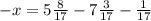 - x = 5 \frac{8}{17} - 7 \frac{3}{17} - \frac{1}{17}