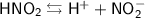 \mathsf{HNO_2\leftrightarrows H^++NO_2^-}