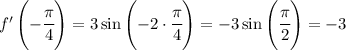 f'\left(-\cfrac{\pi}{4}\right)=3\sin\left(-2\cdot\cfrac{\pi}{4}\right)=-3\sin\left(\cfrac{\pi}{2}\right)=-3