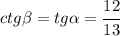 ctg\beta=tg\alpha=\cfrac{12}{13}