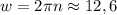 w=2\pi n\approx 12,6