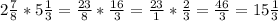 2 \frac{7}{8}*5 \frac{1}{3}= \frac{23}{8} * \frac{16}{3}= \frac{23}{1} *\frac{2}{3}= \frac{46}{3}=15 \frac{1}{3}