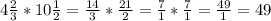 4 \frac{2}{3}*10 \frac{1}{2}= \frac{14}{3} * \frac{21}{2}= \frac{7}{1} * \frac{7}{1}= \frac{49}{1}=49