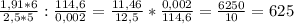 \frac{1,91*6}{2,5*5}: \frac{114,6}{0,002}=\frac{11,46}{12,5}* \frac{0,002}{114,6}=\frac{6250}{10} =625