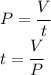 P=\cfrac{V}{t}\\t=\cfrac{V}{P}