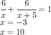 \cfrac{6}{x}+\cfrac{6}{x+5}=1\\x=-3\\x=10