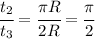 \cfrac{t_2}{t_3}=\cfrac{\pi R}{2R}=\cfrac{\pi}{2}