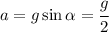 a=g\sin\alpha=\cfrac{g}{2}