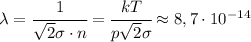 \lambda=\cfrac{1}{\sqrt2\sigma\cdot n}=\cfrac{kT}{p\sqrt2\sigma}\approx 8,7\cdot 10^{-14}