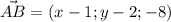 \vec{AB}=(x-1;y-2;-8)