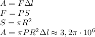 A=F\Delta l\\F=PS\\S=\pi R^2\\A=\pi PR^2\Delta l\approx 3,2\pi \cdot 10^6