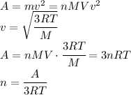 A=mv^2=nMVv^2\\v=\sqrt{\cfrac{3RT}{M}}\\A=nMV\cdot\cfrac{3RT}{M}=3nRT\\n=\cfrac{A}{3RT}