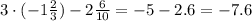 3\cdot(-1 \frac{2}{3})-2 \frac{6}{10} =-5-2.6=-7.6