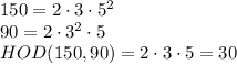 150=2\cdot3\cdot5^2&#10;\\\&#10;90=2\cdot3^2\cdot5&#10;\\\&#10;HOD(150, 90)=2\cdot3\cdot5=30