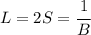 L=2S=\cfrac{1}{B}