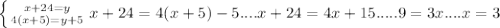 \left \{ {{x+24=y} \atop {4(x+5)=y+5}} \right. x+24=4(x+5)-5....x+24=4x+15.....9=3x....x=3