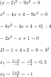 (x-2)^2-9x^2=0&#10;\\\\x^2-4x+4-9x^2=0&#10;\\\\-8x^2-4x+4=0|\ :4&#10;\\\\-2x^2-x+1=0&#10;\\\\D=1+4*2=9=3^2&#10;\\\\x_1=\frac{1-3}{-4}=\frac{-2}{-4}=0,5&#10;\\\\x_2=\frac{1+3}{-4}=-1