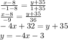 \frac{x-8}{-1-8}=\frac{y+35}{1+35}\\&#10;\frac{x-8}{-9}=\frac{y+35}{36}\\&#10;-4x+32=y+35\\&#10;y=-4x-3\\&#10;