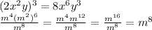 (2x^2 y)^3=8x^6y^3&#10;\\\&#10; \frac{m^4(m^2)^6}{ m^8} = \frac{m^4m^{12}}{ m^8} = \frac{m^{16}}{ m^8} =m^8&#10;&#10;&#10;