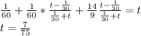 \frac{1}{60}+\frac{1}{60}*\frac{t-\frac{1}{30}}{\frac{1}{30}+t}+\frac{14}{9}\frac{t-\frac{1}{30}}{\frac{1}{30}+t}=t\\&#10;t=\frac{7}{75}