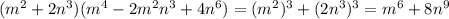 (m^2+2n^3)(m^4-2m^2n^3+4n^6)=(m^2)^3+(2n^3)^3=m^6+8n^9