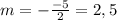 m=- \frac{-5}{2}=2,5