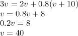 3v=2v+0.8(v+10)&#10;\\\&#10;v=0.8v+8&#10;\\\&#10;0.2v=8&#10;\\\&#10;v=40