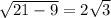 \sqrt{21 - 9} = 2 \sqrt{3}