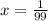 x= \frac{1}{99}