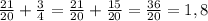 \frac{21}{20} + \frac{3}{4} = \frac{21}{20} + \frac{15}{20} = \frac{36}{20} = 1,8