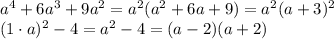 a^4+6a^3+9a^2=a^2(a^2+6a+9)=a^2(a+3)^2&#10;\\\&#10;(1\cdot a)^2-4=a^2-4=(a-2)(a+2)