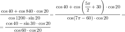 \cfrac{\cos 40+\cos 840\cdot\cos 20}{\cos 1200\cdot \sin 20}=\cfrac{\cos 40+\cos\left(\cfrac{5\pi}{2}+30\right)\cdot\cos 20}{\cos (7\pi-60)\cdot \cos 20}=\\=\cfrac{\cos 40-\sin 30\cdot\cos 20}{\cos 60\cdot \cos 20}