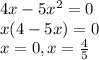 4x-5x^2=0\\x(4-5x)=0\\x=0, x=\frac{4}{5} \\