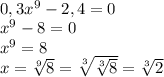 \\ 0,3x^9- 2,4 =0\\&#10;x^9-8=0\\&#10;x^9=8\\&#10;x=\sqrt[9]8=\sqrt[3]{\sqrt[3]8}=\sqrt[3]2&#10;