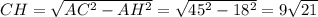 CH = \sqrt{AC^{2}-AH^{2}}= \sqrt{45^{2}-18^{2}}=9\sqrt{21}